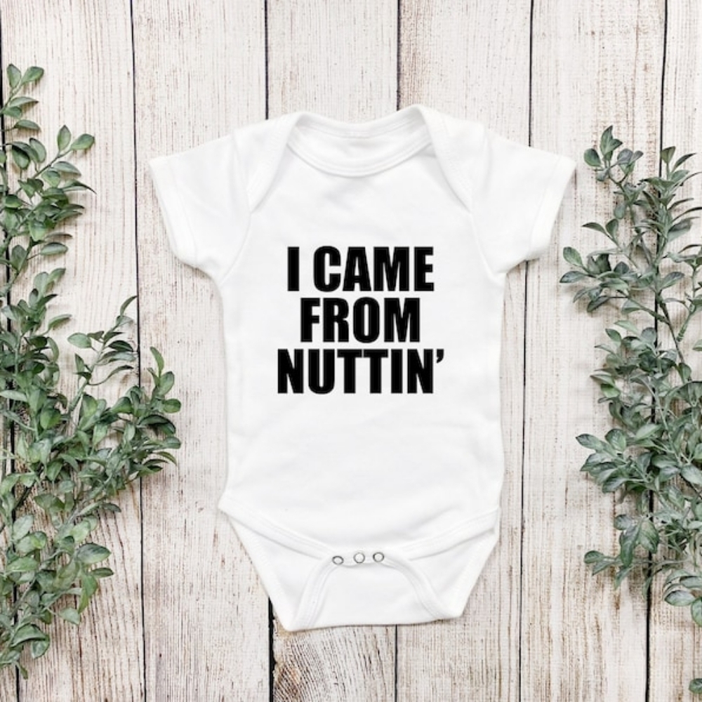 I CAME FROM NUTTIN' BABY ONESIE